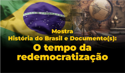 Mostra de História do Brasil e Documento: o tempo da Redemocratização